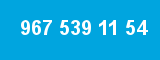 967 539 11 54